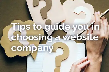 Tips to guide you in choosing a website company